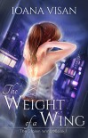 The Weight of a Wing (The Stolen Wings Book 1) - Ioana Visan