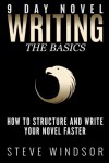 Nine Day Novel-Writing Faster: 10K a Day, How to Write a Novel in 9 Days, Structuring Your Novel For Speed (9 Day Novel) (Volume 1) - Steve Windsor, Lise Cartwright