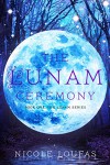 The Lunam Ceremony (Book One) - Nicole Loufas