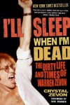 I'll Sleep When I'm Dead: The Dirty Life and Times of Warren Zevon - Crystal Zevon