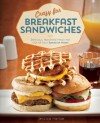 Crazy for Breakfast Sandwiches: 75 Delicious, Handheld Meals Hot Out of Your Sandwich Maker - Jessica Harlan