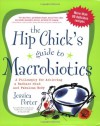The Hip Chick's Guide to Macrobiotics: A Philosophy for achieving a Radiant Mind and a Fabulous Body - Jessica Porter, Michio Kushi