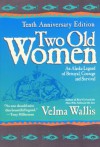 Two Old Women: An Alaska Legend of Betrayal, Courage and Survival - Velma Wallis, James Grant