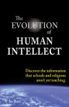 The Evolution of Human Intellect: Discover the Information that Schools and Religions Aren't Yet Teaching - L.N. Smith