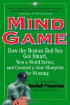 Mind Game: How the Boston Red Sox Got Smart, Won a World Series, and Created a New Blueprint for Winning - Steve Goldman, Baseball Prospectus Team of Experts