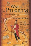 The Way of a Pilgrim and the Pilgrim Continues His Way - Anonymous, Walter J. Ciszek, Helen Bacovcin