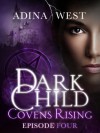 Dark Child (Covens Rising): Episode 4 - Adina West