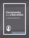 Christianity and Liberalism - J. Gresham Machen