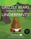 Why Grizzly Bears Should Wear Underpants - Matthew Inman, The Oatmeal