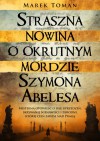 Straszna nowina o okrutnym mordzie Szymona Abelesa - Marek Toman, Andrzej Babuchowski