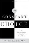 The Constant Choice: An Everyday Journey From Evil Toward Good - Peter Georgescu