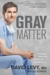 Gray Matter: A Neurosurgeon Discovers the Power of Prayer... One Patient at a Time - David A. Levy, Joel Kilpatrick