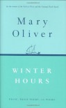 Winter Hours: Prose, Prose Poems, and Poems - Mary Oliver