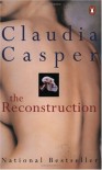 The Reconstruction - Claudia Casper