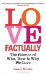 LOVE FACTUALLY: The Science of Who, How & Why We Love  - Laura Mucha