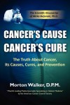 Cancer's Cause, Cancer's Cure: The Truth about Cancer, Its Causes, Cures, and Prevention - Morton Walker