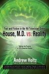 House M.D. vs. Reality: Fact and Fiction in the Hit Television Series - Andrew Holtz