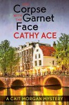 The Corpse with the Garnet Face (A Cait Morgan Mystery) - Cathy Ace