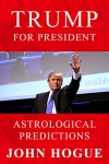 Trump for President: Astrological Predictions - John Hogue