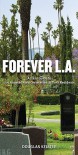 Forever L.A: A Field Guide To Los Angeles Area Cemeteries & Their Residents - Douglas Keister