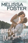 Maybe We Should (Silver Harbor) - Melissa Foster