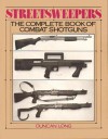 Streetsweepers: The Complete Book of Combat Shotguns - Duncan Long