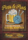 Pints and Purls: Portable Projects for the Social Knitter - Karida Collins