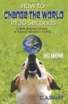 How to Change the World in 30 Seconds: A Web Warrior's Guide to Animal Advocacy Online - Cayr Ariel Wulff