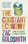 The Constant Economy: How to Create a Stable Society - Zac Goldsmith