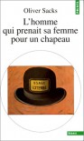 L'homme qui prenait sa femme pour un chapeau et autres récits cliniques - Oliver Sacks