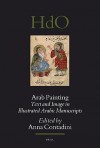 Arab Painting: Text and Image in Illustrated Arabic Manuscripts - Anna Contadini