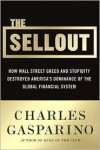 The Sellout: How Three Decades of Wall Street Greed and Government Mismanagement Destroyed the Global Financial System - Charles Gasparino