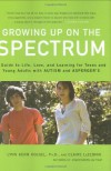 Growing Up on the Spectrum: A Guide to Life, Love, and Learning for Teens and Young Adults with Autism and Asperger's - Claire LaZebnik, Lynn Kern Koegel