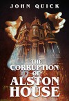 The Corruption of Alston House - John Quick