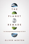 The Planet Remade: How Geoengineering Could Change the World - Oliver Morton