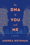 The DNA of You and Me: A Novel - Andrea Rothman Mann
