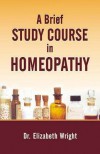 A Brief Study Course In Homoeopathy - Elizabeth Wright Hubbard