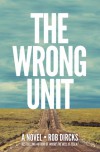 The Wrong Unit: A Novel - Rob Dircks