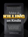 Make a Killing on Kindle (Without Blogging, Facebook or Twitter) - Michael Alvear