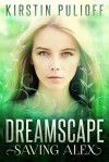 Dreamscape: Saving Alex - Kirstin Pulioff