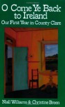 O Come Ye Back to Ireland: Our First Year in County Clare - Niall Williams;Christine Breen