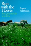 Run with the Horses: The Quest for Life at Its Best - Eugene H. Peterson