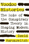 Voodoo Histories: The Role of the Conspiracy Theory in Shaping Modern History - David Aaronovitch