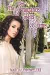 The Fragrance Of Her Name - Marcia Lynn McClure