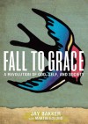 Fall to Grace: A Revolution of God, Self & Society - Jay Bakker, Martin Edlund