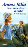 Anne & Rilla: Zum ersten Mal verliebt (Anne of Green Gables, #8.1) - Dagmar Weischer, L.M. Montgomery