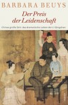 Der Preis der Leidenschaft: Chinas grosse Zeit: Das dramatische Leben Der Li Quingzhao (1084 Ca. 1155) - Barbara Beuys