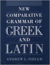 New Comparative Grammar of Greek and Latin - Andrew L. Sihler