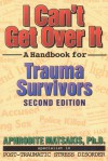 I Can't Get Over It: A Handbook for Trauma Survivors - Aphrodite Matsakis