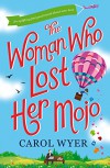 The Woman Who Lost Her Mojo: An uplifting feel good novel about new love - Carol E. Wyer